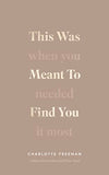 This Was Meant to Find You: When You Needed It Most (Paperback) by Charlotte Freeman