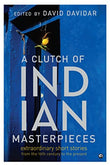 A Clutch of Indian Masterpieces: Extraordinary Short Stories from the 19th Century to the Present ( Paperback )– by David Davida