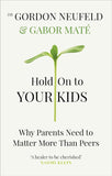 Hold on to Your Kids: Why Parents Need to Matter More Than Peers (Paperback) by Gabor Mate