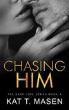 Chasing Him: 4 (Dark Love) (Paperback) by Kat T Masen
