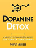 Dopamine Detox A Short Guide to Remove Distractions and Get Your Brain to Do Hard Things paperback by Thibaut Meurisse 2021 ISBN 9788525995179