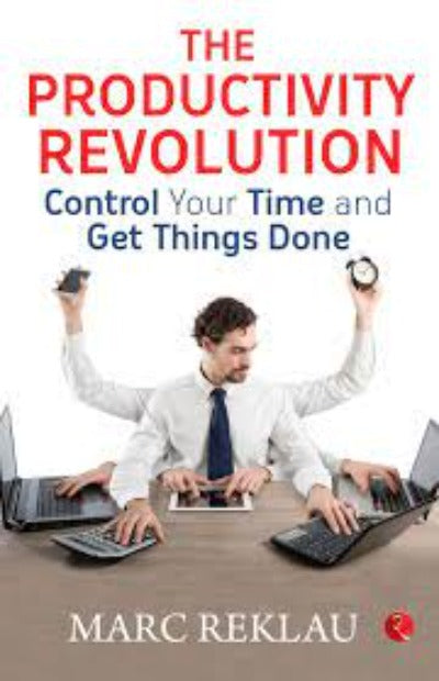 THE PRODUCTIVITY REVOLUTION: Control your time and get things done! (Paperback) – by Marc Reklau