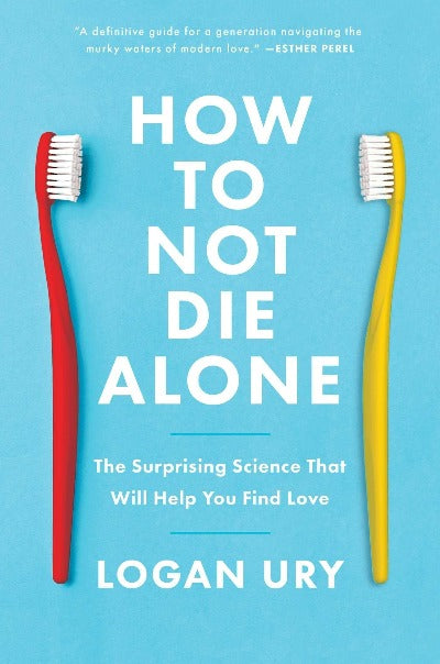 How to Not Die Alone Paperback – by Logan Ury