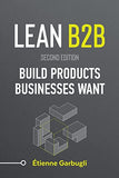 Lean B2B: Build Products Businesses Want (Second Edition) by Etienne Garbugli