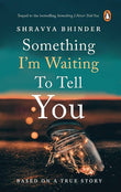 Something I'm Waiting to Tell You (Paperback) by Shravya Bhinder
