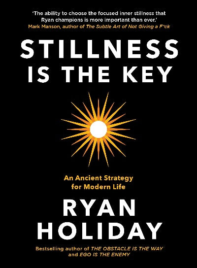 Stillness is the Key: An Ancient Strategy for Modern Life Paperback - Ryan Holiday