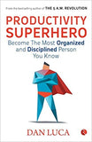 Productivity Superhero: Become the Most Organized and Disciplined Person You Know (Paperback) – by Dan Luca