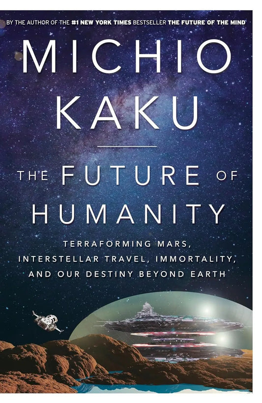 The Future of Humanity: Terraforming Mars, Interstellar Travel, Immortality, and Our Destiny Beyond Earth - bestbooksdeals