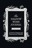 The Shadow Work Journal, Second Edition: (Paperback) by Shaheen