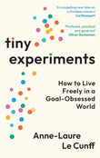 Tiny Experiments: How to Live Freely in a Goal-Obsessed World Paperback – by Anne-Laure Le Cunff (Author)